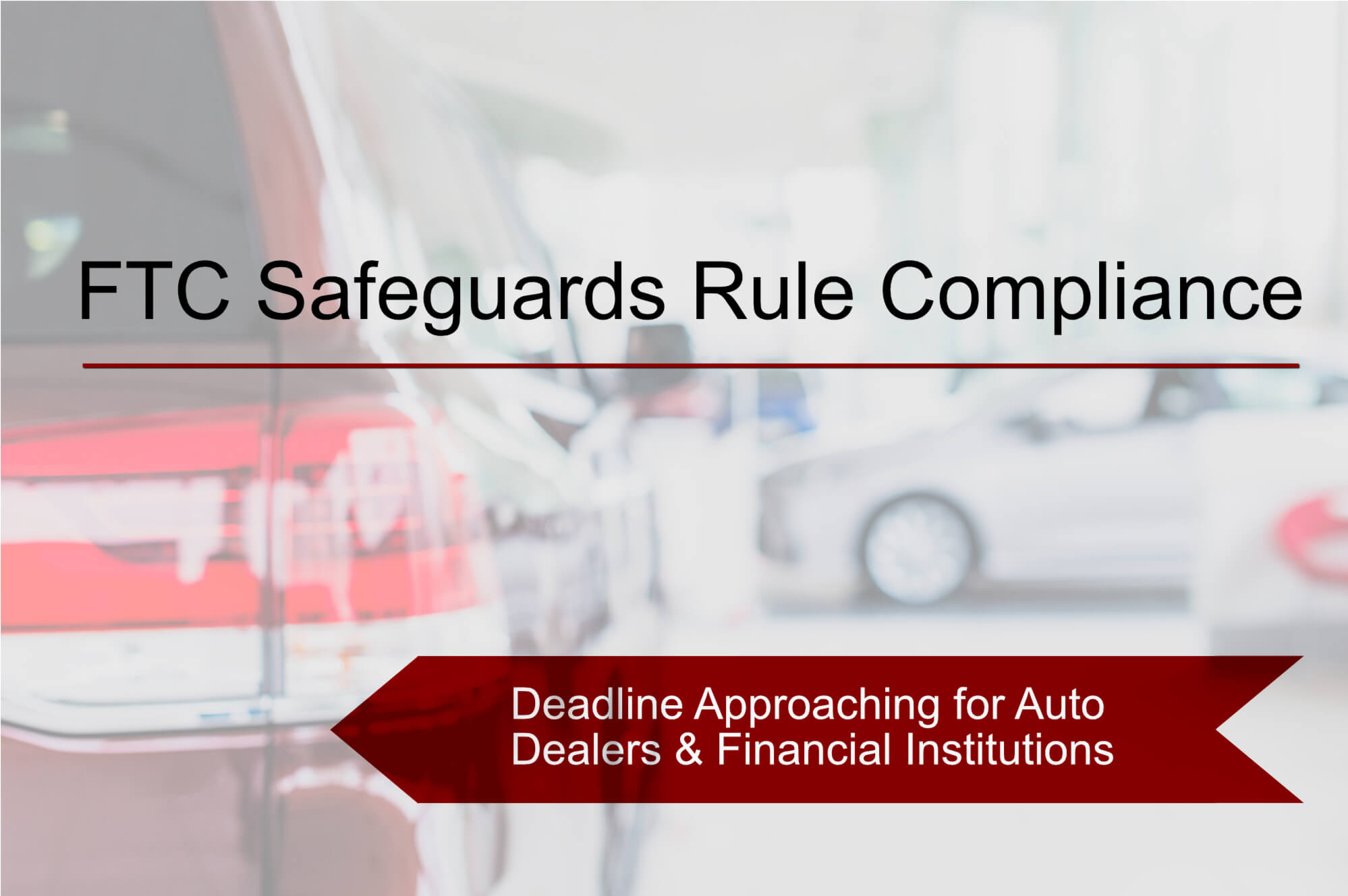 FTC Safeguards Rule and compliance requirements for Automobile Dealerships