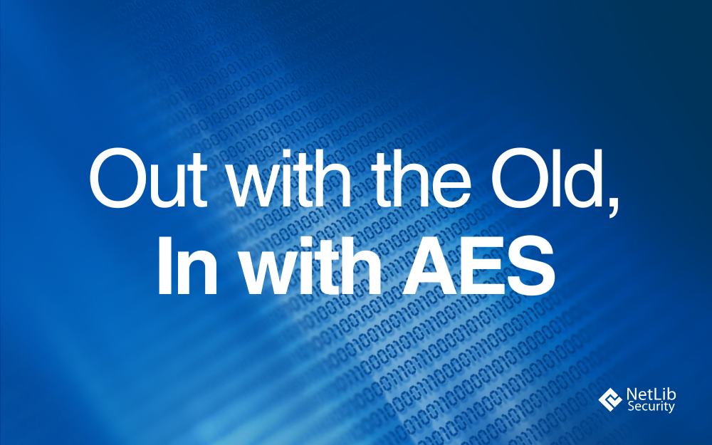 Out with the Old, In with AES